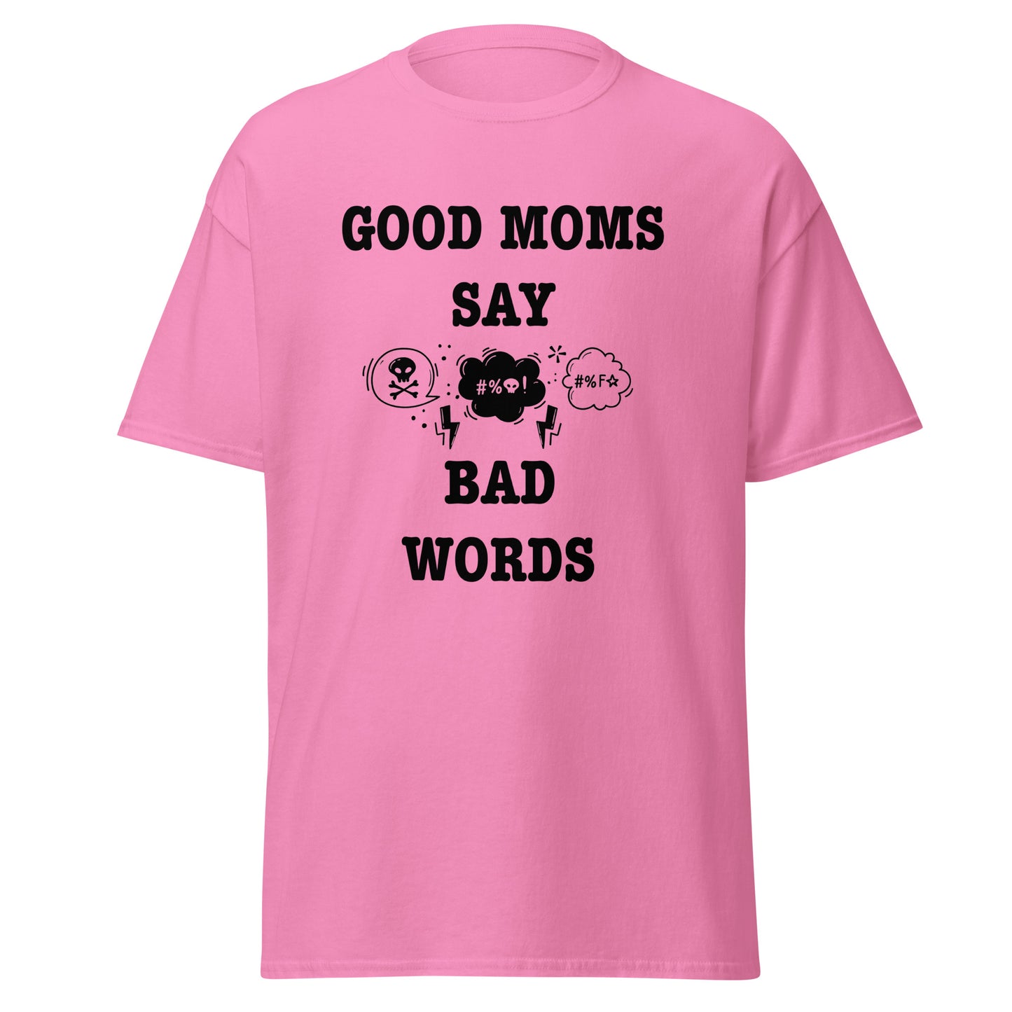 Good Moms Say Bad Words classic tee