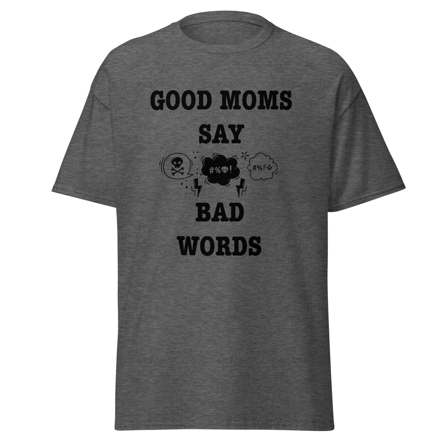 Good Moms Say Bad Words classic tee