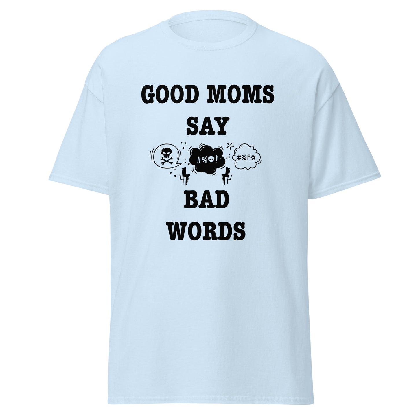 Good Moms Say Bad Words classic tee