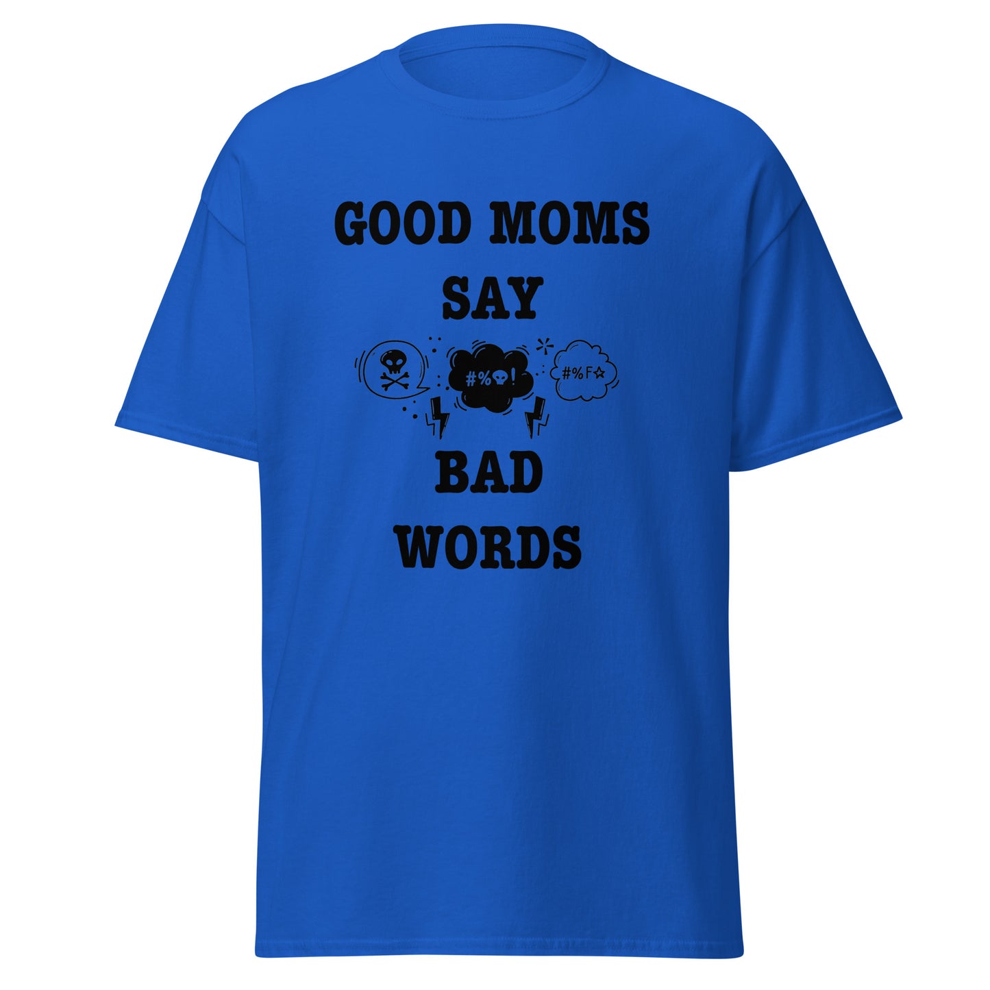 Good Moms Say Bad Words classic tee