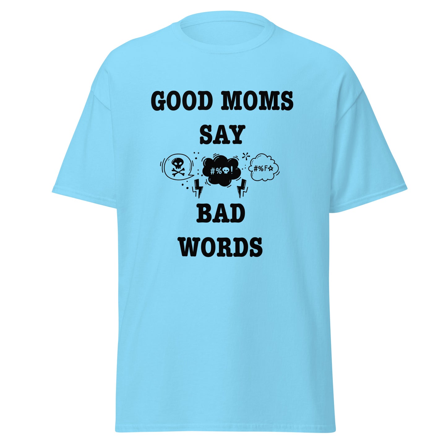 Good Moms Say Bad Words classic tee