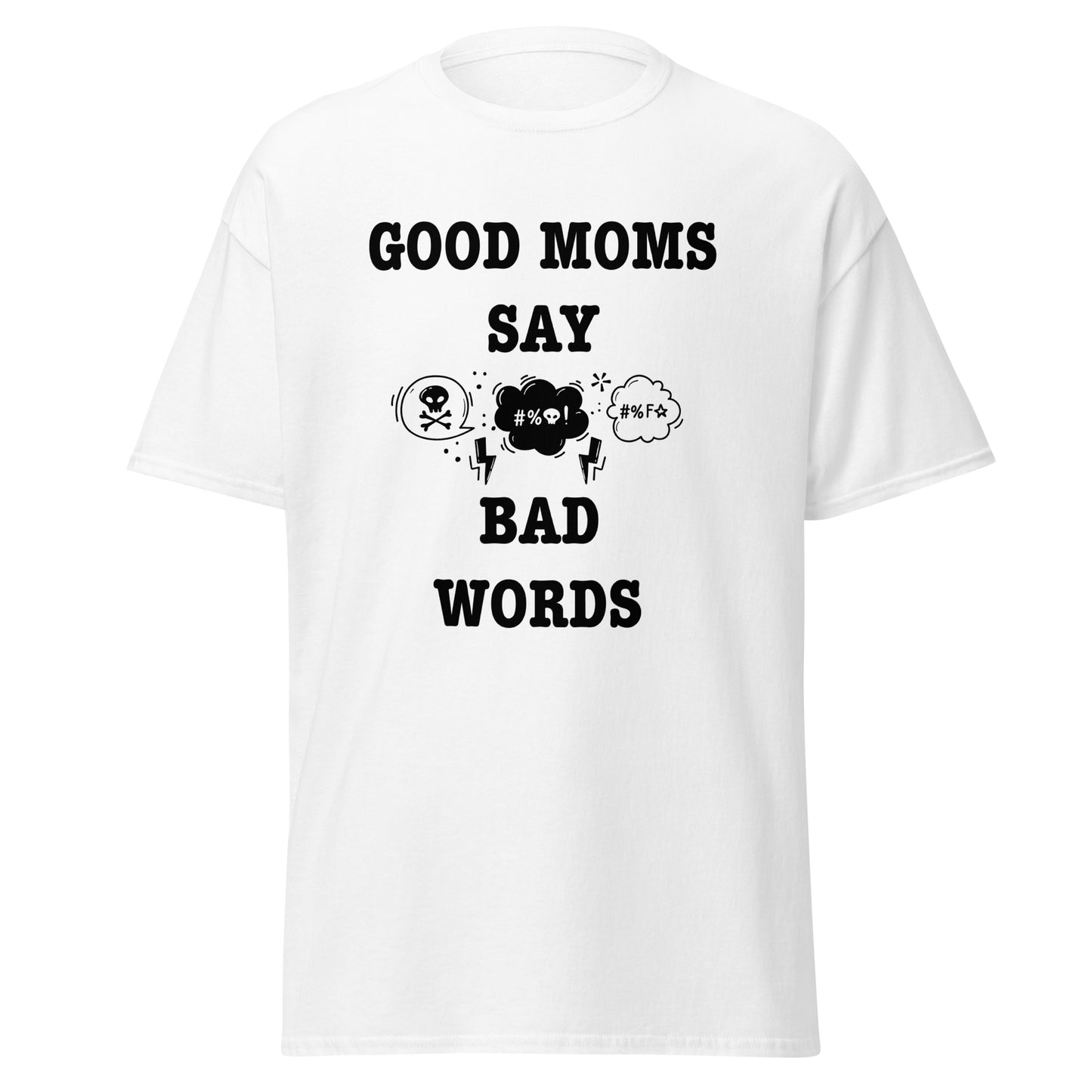 Good Moms Say Bad Words classic tee